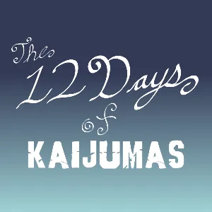 The 12 Days of Kaijumas